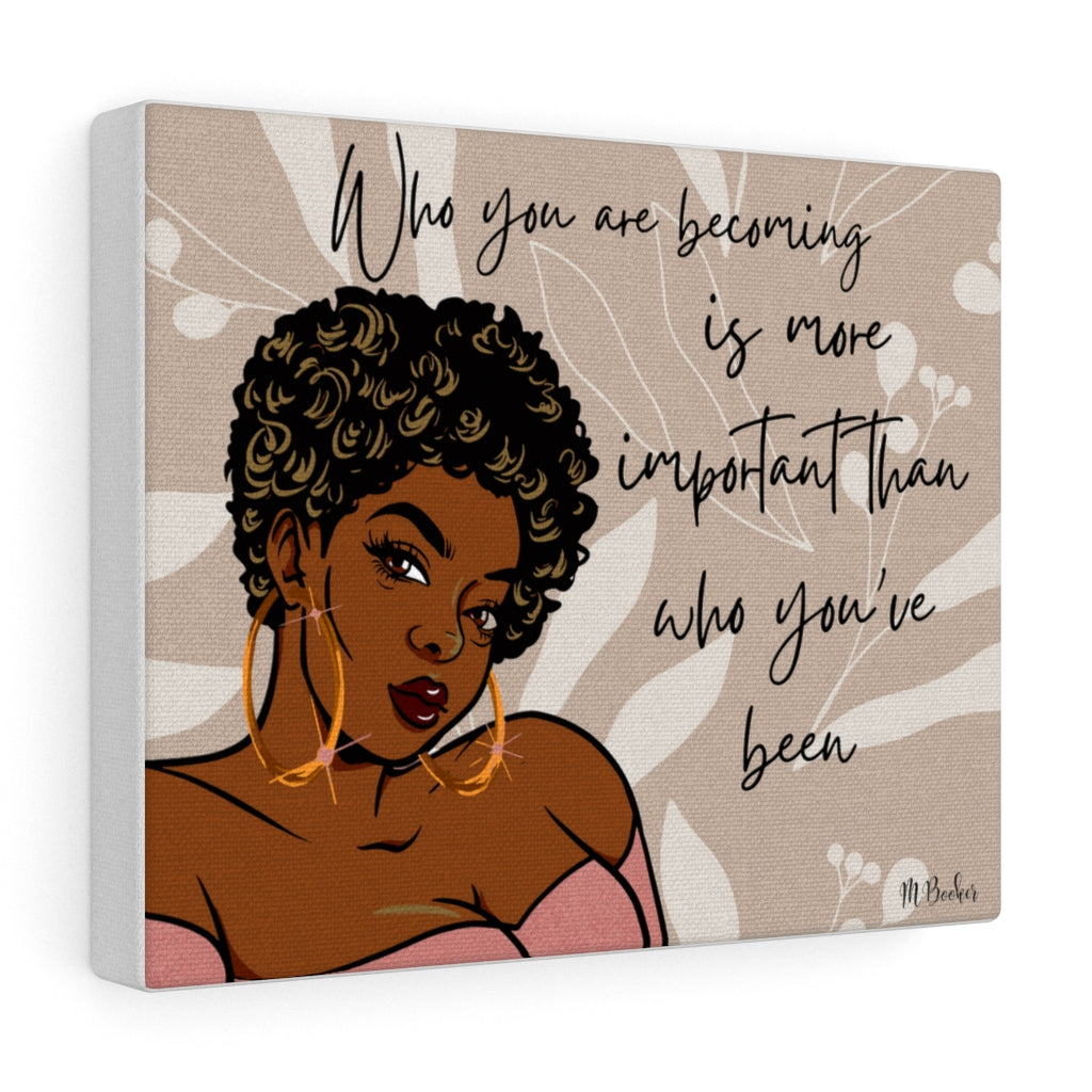 Who You Are Becoming Canvas Gallery Wraps