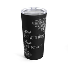 Load image into Gallery viewer, New Beginning New Mindset Tumbler 20oz
